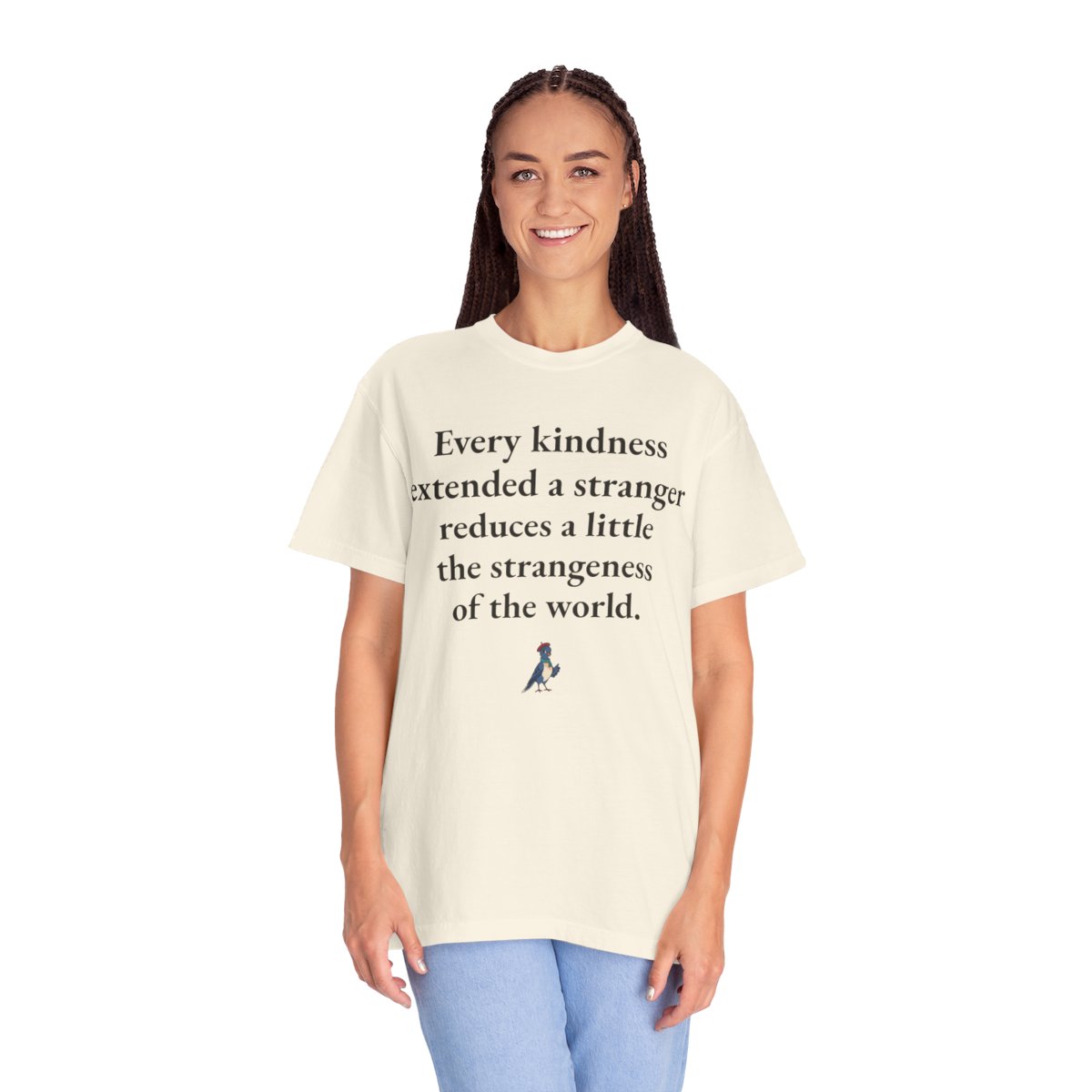 Every kindness extended a stranger reduces a little the strangeness of the world, worn