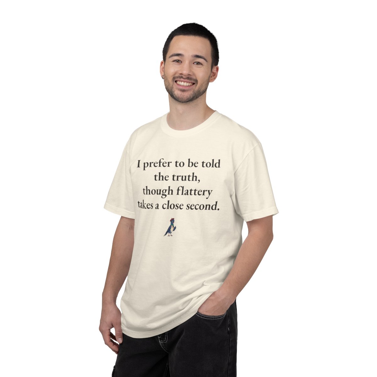 I prefer to be told the truth, though flattery takes a close second, worn