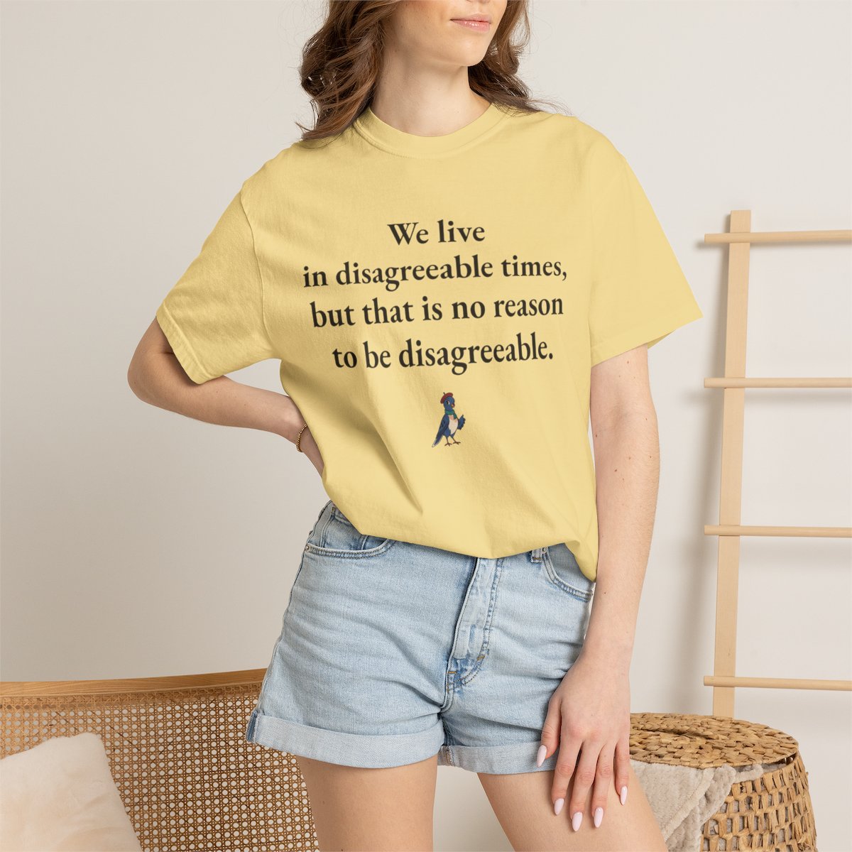 We live in disagreeable times, but that is no reason to be disagreeable, worn