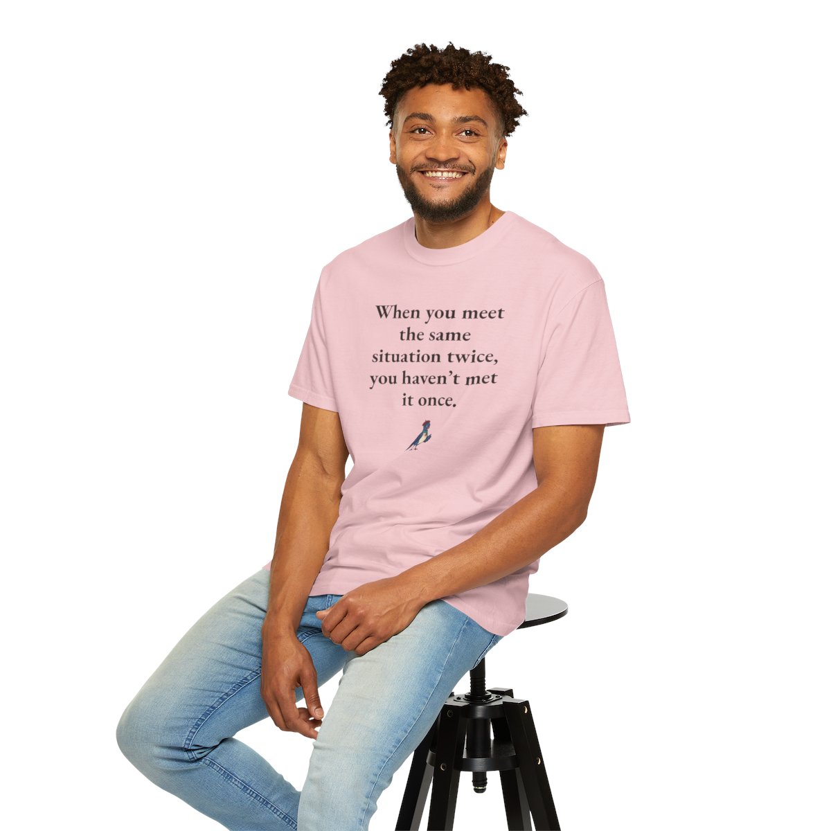 When you meet the same situation twice, you haven’t met it once, worn
