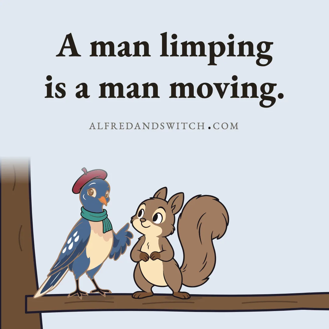 A man limping is a man moving.