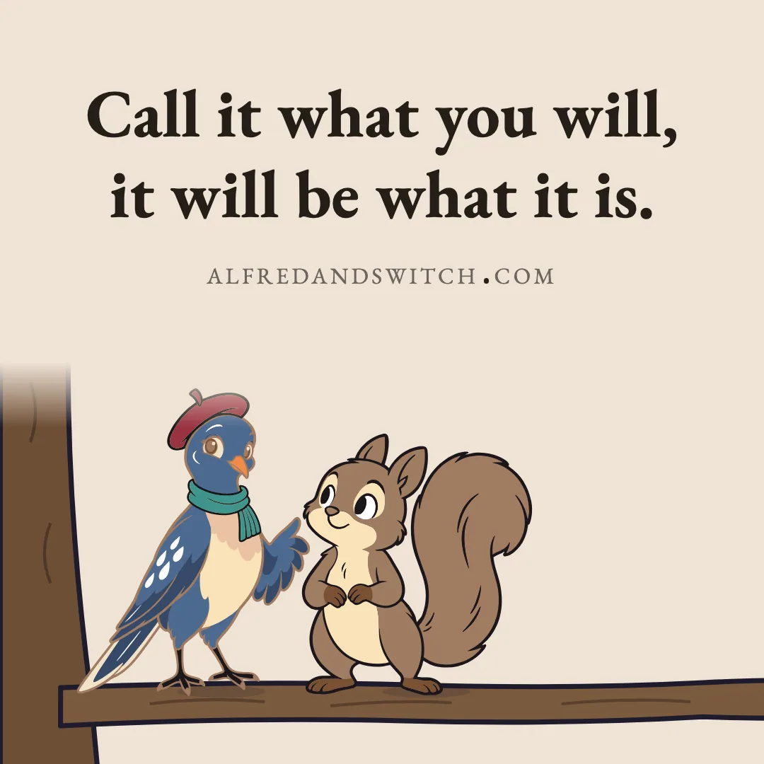 Call it what you will, it will be what it is.