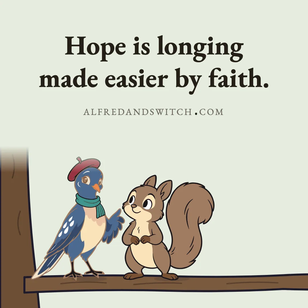 Hope is longing made easier by faith.