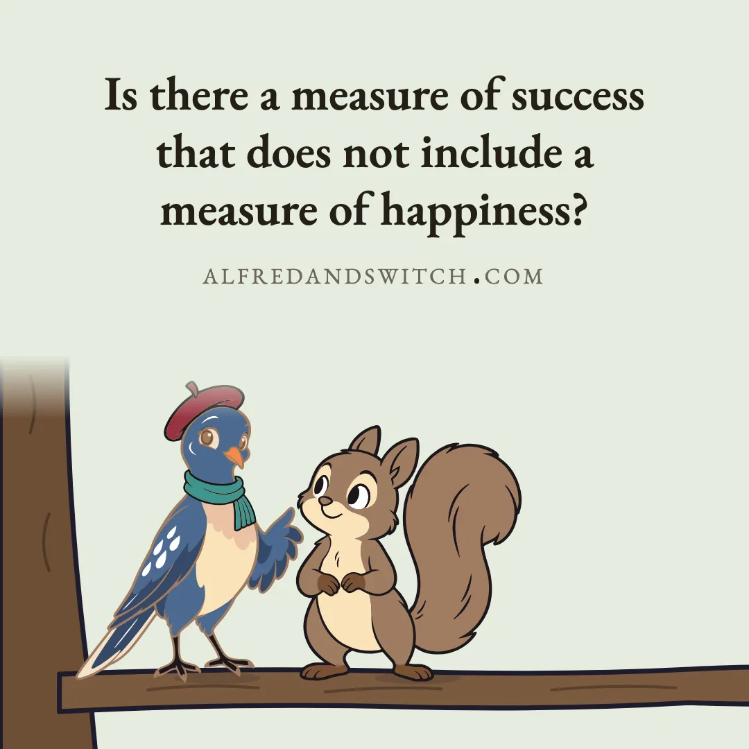 Is there a measure of success that does not include a measure of happiness?