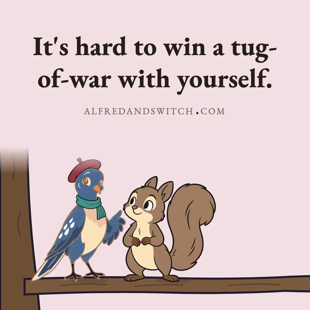 It's hard to win a tug-of-war with yourself.
