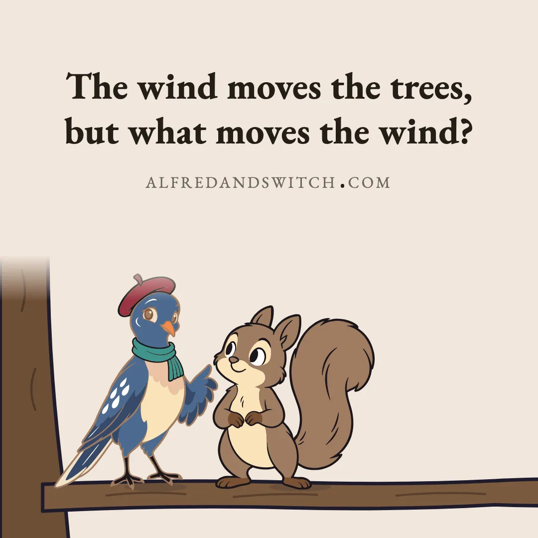 The wind moves the trees, but what moves the wind?