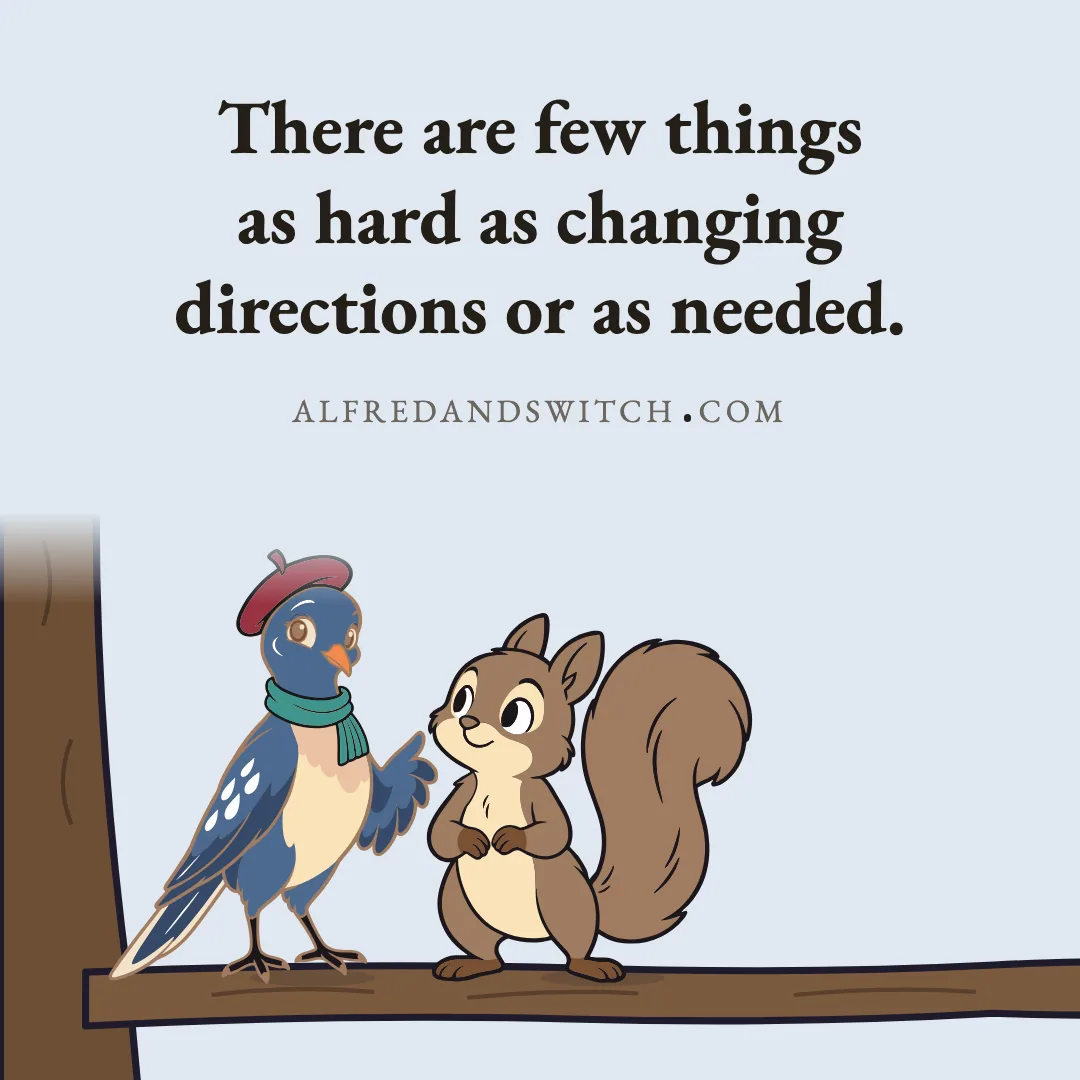 There are few things as hard as changing directions or as needed.