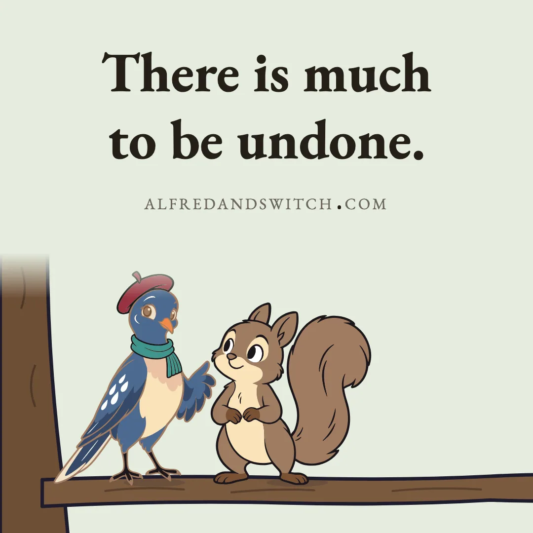 There is much to be undone.