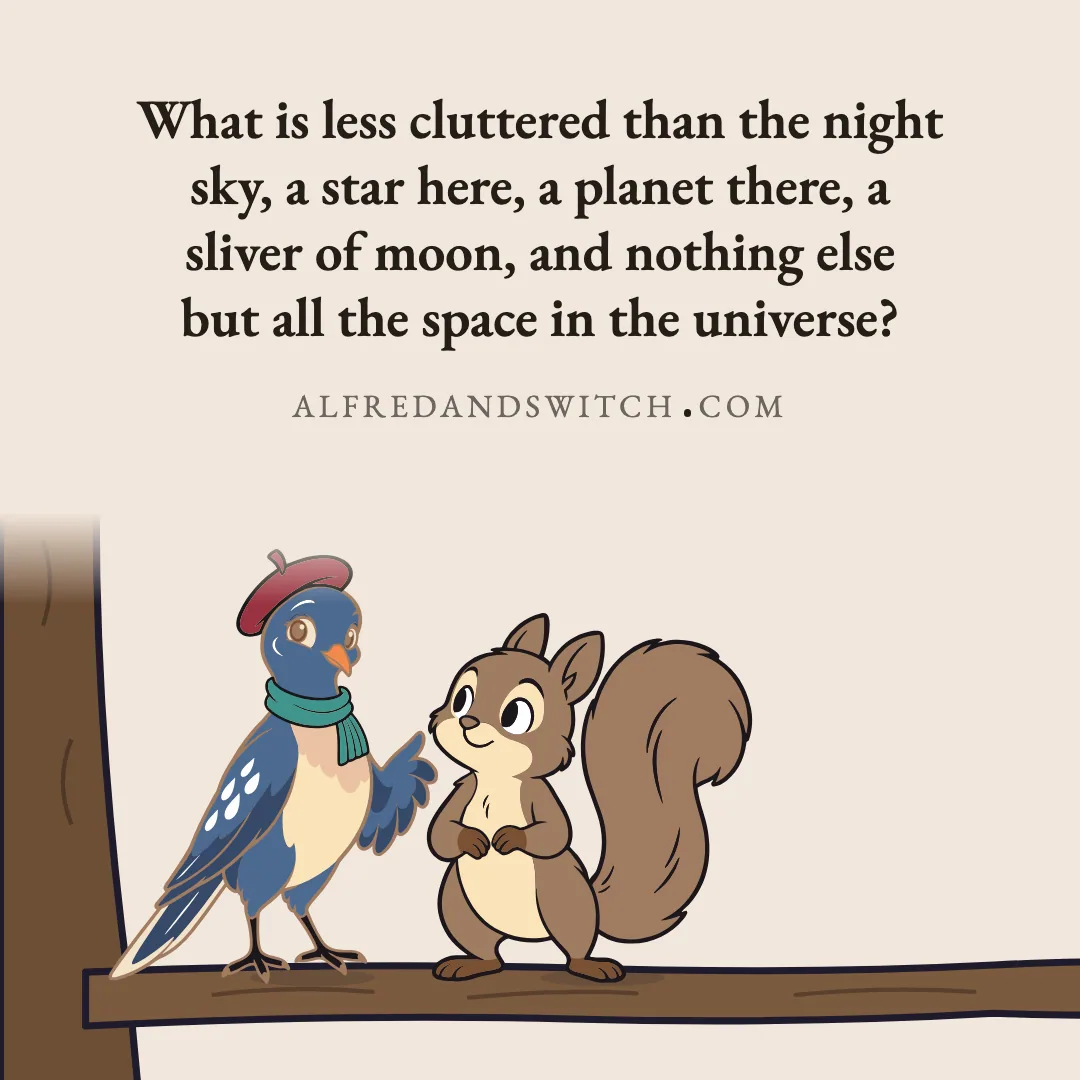 What is less cluttered than the night sky, a star here, a planet there, a sliver of moon, and nothing else but all the space in the universe?
